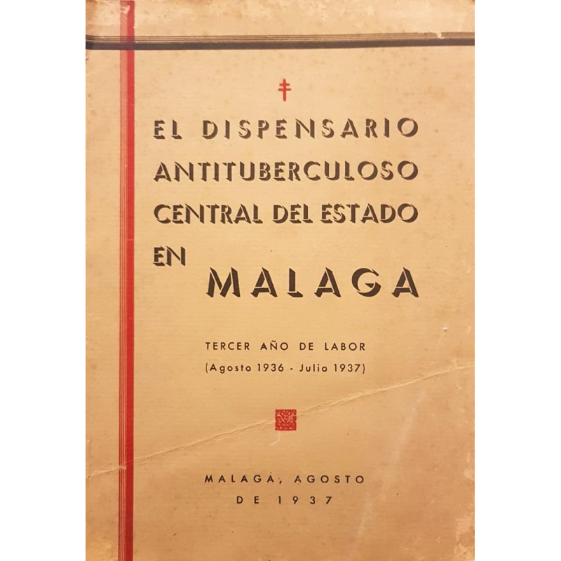 El Dispensario antituberculoso central del estado en Málaga. Tercer año de labor (Agosto 1936 – Julio 1937).