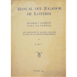 Manual del Jugador de Lotería. Máximas y consejos para no perder con indicación de algunos métodos de juego, de casi seguro resa