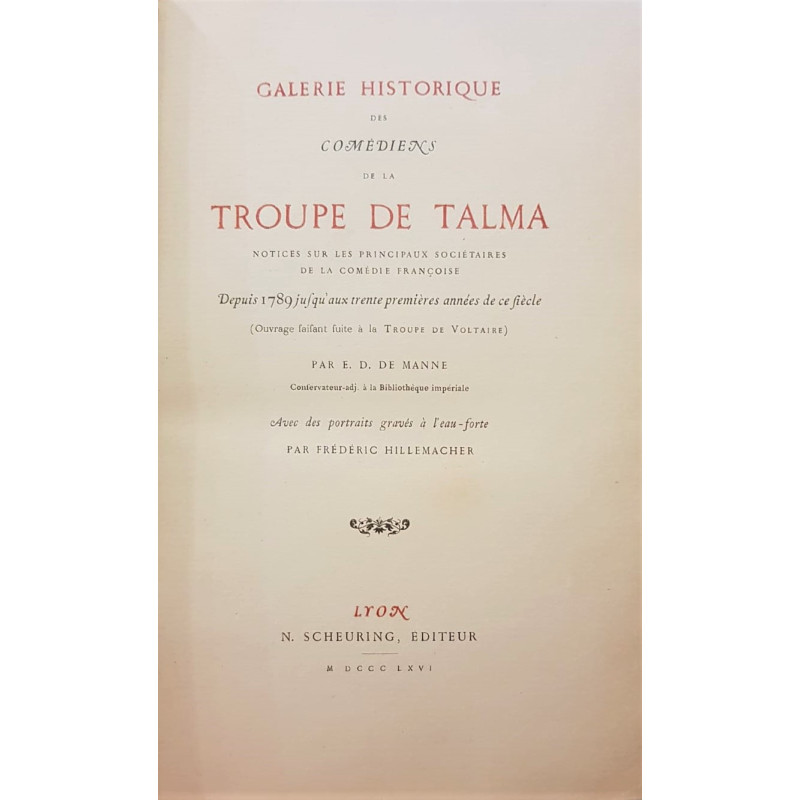 Galerie Historique des comediens de la Troupe de Talma. Notices sur les principaux sociétaires de la Comédie Françoise. Depuis 1