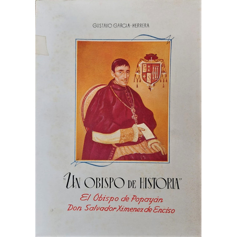 Un Obispo de Historia. El Obispo de Popayán Don Salvador Ximénez de Enciso.