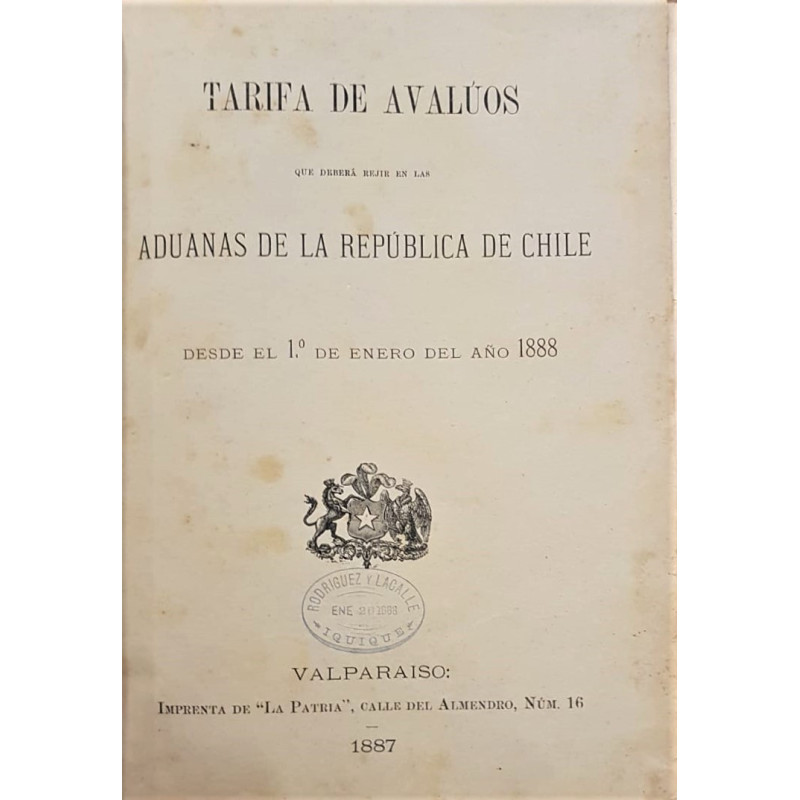 TARIFA  de avalúos que deberá rejir en las Aduanas de la República de Chile desde 1º de Enero del año 1888.