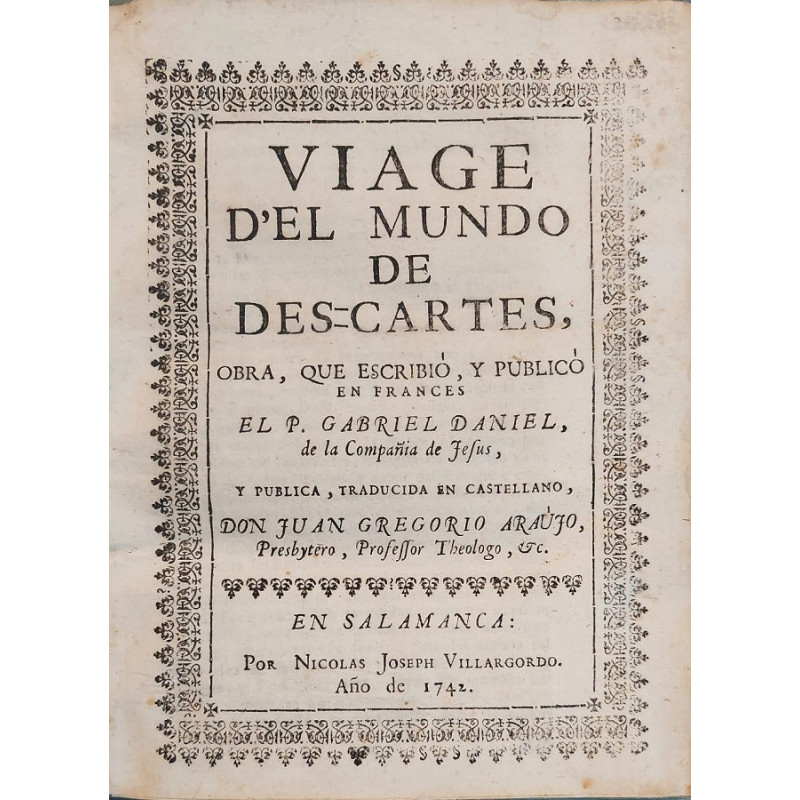 Viage d'el Mundo de Des-Cartes, obra, que escribió y publicó en francés..., y publica, traducida en castellano D. Juan Gregorio