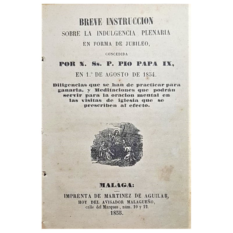 BREVE institución sobre la indulgencia plenaria en forma de jubileo, concedida por N. Ss. P. Pio Papa IX, en 1º de agosto de 185