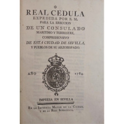 REAL Cédula expedida por S. M. para la erección de un Consulado Marítimo y Terrestre, comprehensivo de esta Ciudad de Sevilla, y