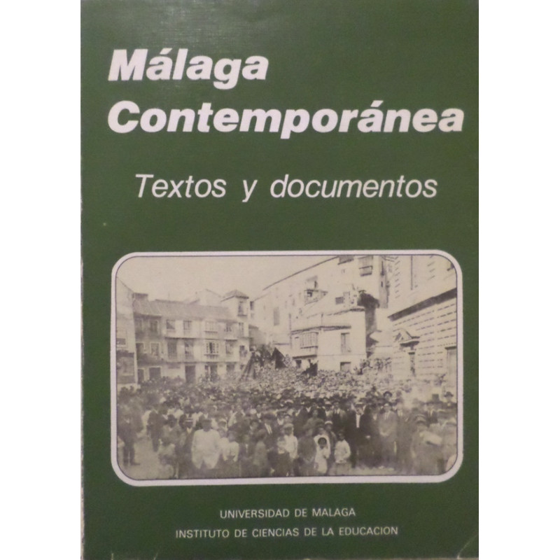 MÁLAGA contemporánea. Textos y documentos de Fernando Arcas Cubero, Juan A. García Galindo, Antonio García Sánchez, Elías de Mat