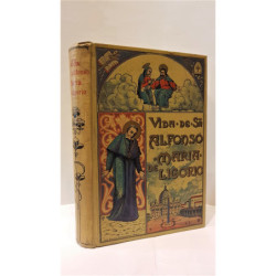 Vida del Glorioso Doctor de la iglesia San Alonso María de Ligorio, fundador de la congregación del Santísimo Redentor y Obispo