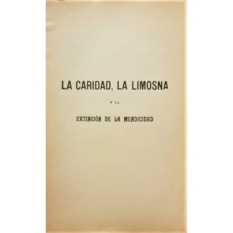 La caridad, la limosna y la extinción de la mendicidad.