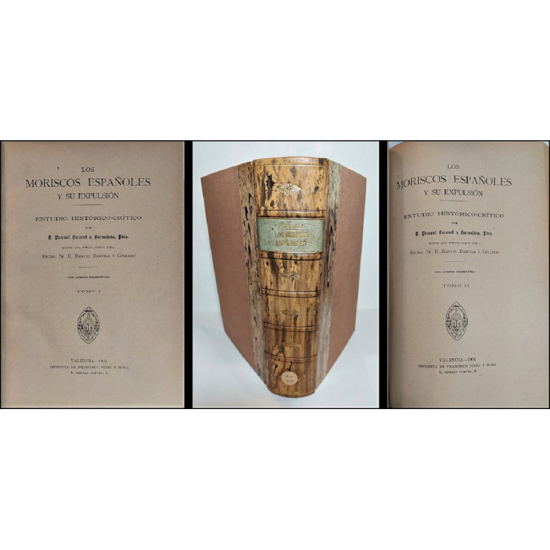 Los Moriscos Españoles y su expulsión. Estudio histórico-crítico. Con un prólogo del Excmo. Sr. D. Manuel Danvila y Collado.