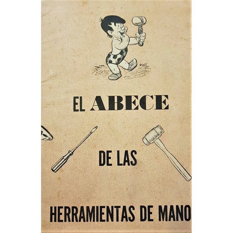EL ABECE de las herramientas de mano, cómo deben usarse y conservarse. General Motors corporation,  Detroit, Michigan.