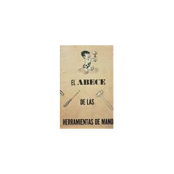 EL ABECE de las herramientas de mano, cómo deben usarse y conservarse. General Motors corporation,  Detroit, Michigan.
