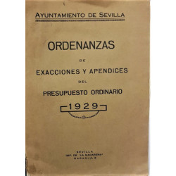 Ayuntamiento de Sevilla. Ordenanzas de exacciones y apéndices del presupuesto ordinario 1929.