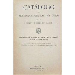 CATÁLOGO del Museo Iconográfico e histórico de las Cortes y Sitios de Cádiz.