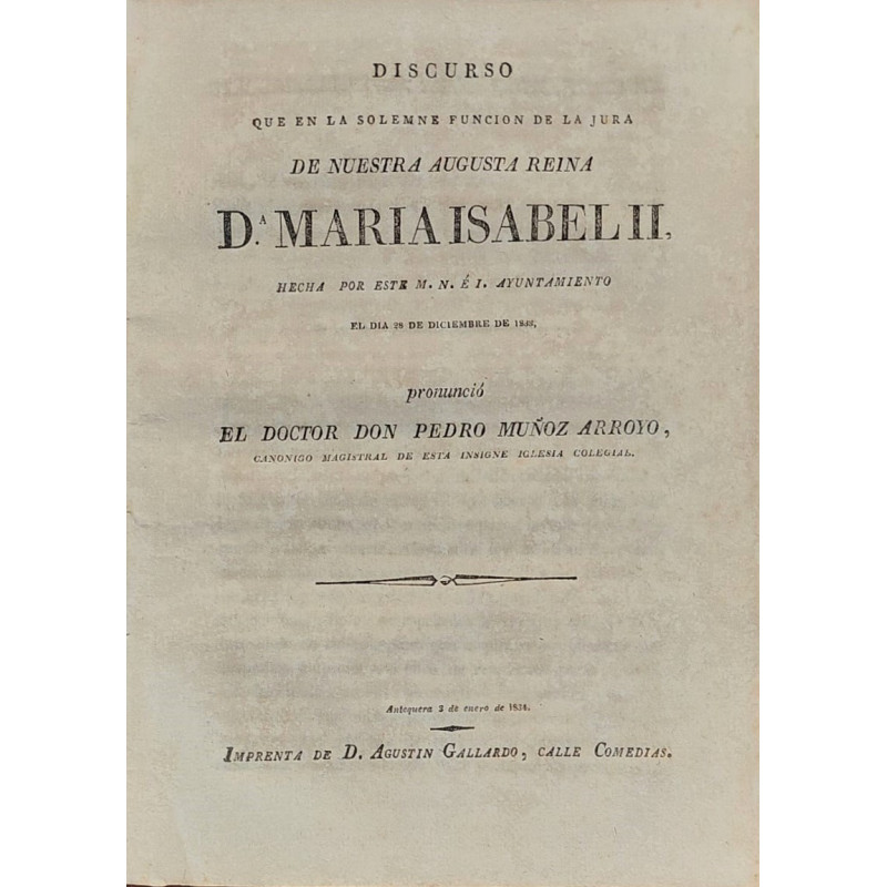 Discurso que en la solemne función de la Jura de nuestra Augusta Reina Dª María Isabel II, hecha por este M.N. e I. Ayuntamiento