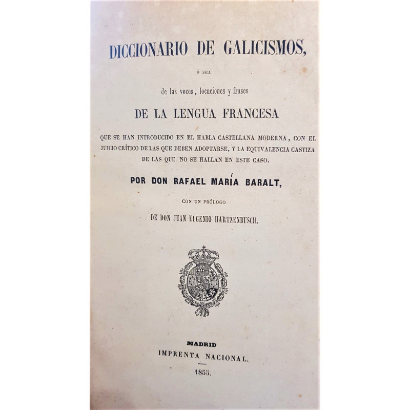 Diccionario de galicismos, o sea de las voces, locuciones y frases de la lengua francesa.