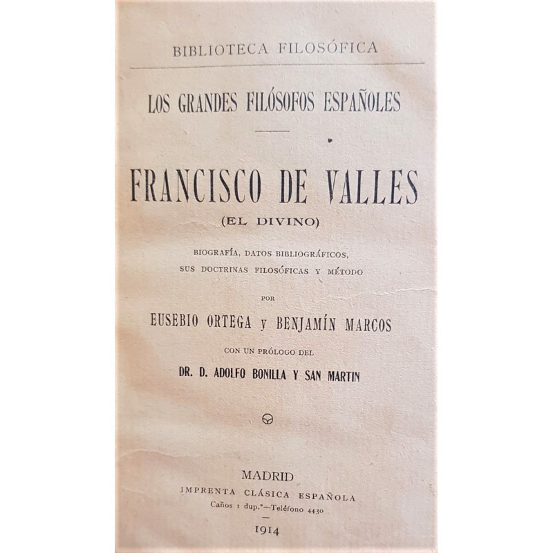 Francisco de Vallés (El Divino). Biografía, datos bibliográficos, sus doctrinas filosóficas y método. Prólogo de D. Adolfo Bonil