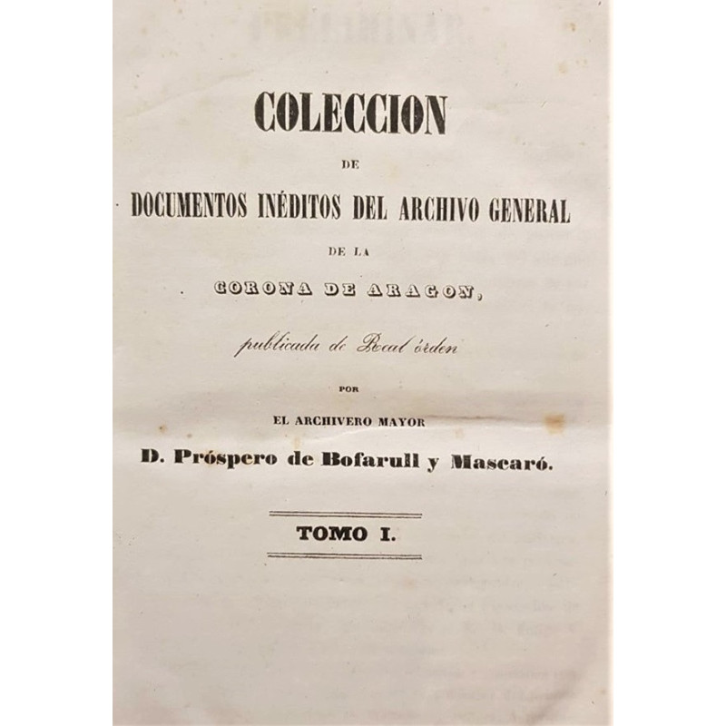 Colección de Documentos Inéditos del Archivo General de la Corona de Aragón. Tomos del I al VI.