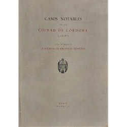 CASOS notables de la Ciudad de Córdoba (¿1618?). Los publica La Sociedad de Bibliófilos Españoles.