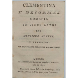 Clementina y Desormes. Comedia en cinco actos por Monsieur Monvel y traducida por D. Vicente Rodríguez de Arellano.