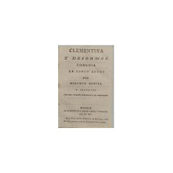 Clementina y Desormes. Comedia en cinco actos por Monsieur Monvel y traducida por D. Vicente Rodríguez de Arellano.