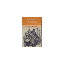 La Biblia en España. Los viajes, aventuras y prisiones de un inglés en su intento de difundir las Escrituras por la Península Ib