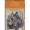 La Biblia en España. Los viajes, aventuras y prisiones de un inglés en su intento de difundir las Escrituras por la Península Ib