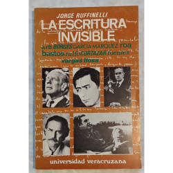 La escritura invisible. Arlt, Borges, García Márquez, Roa Bastos, Rulfo, Cortázar, Fuentes, Vargas Llosa.